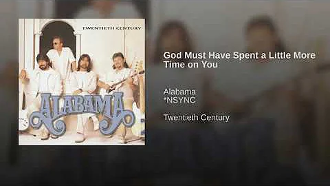 God Must Have Spent A Little More Time On You By Alabama