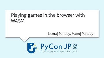 [PyCon JP 2024] Playing games in the browser with WASM by Neeraj Pandey, Manoj Pandey