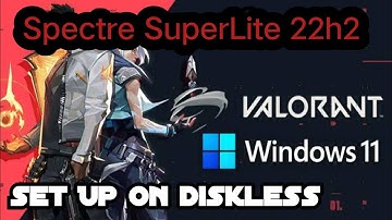 Win 11  Spectre SuperLite 22h2 Valorant Set up on Ccboot Diskless