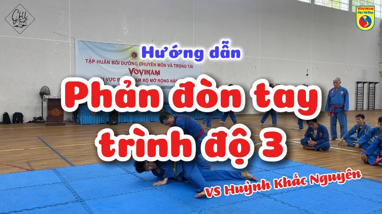 Phản đòn tay trình độ 3 - Vs Huỳnh Khắc Nguyên | Tập huấn chuyên môn 2025