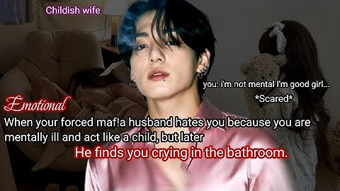 When your forced maf!a husband hates you because you are mentally ill and act like a child, but-