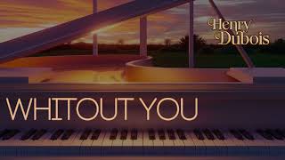WHITOUT YOU - Henry Dubois