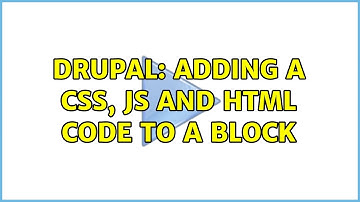 Drupal: Adding a CSS, JS and HTML code to a block (5 Solutions!!)