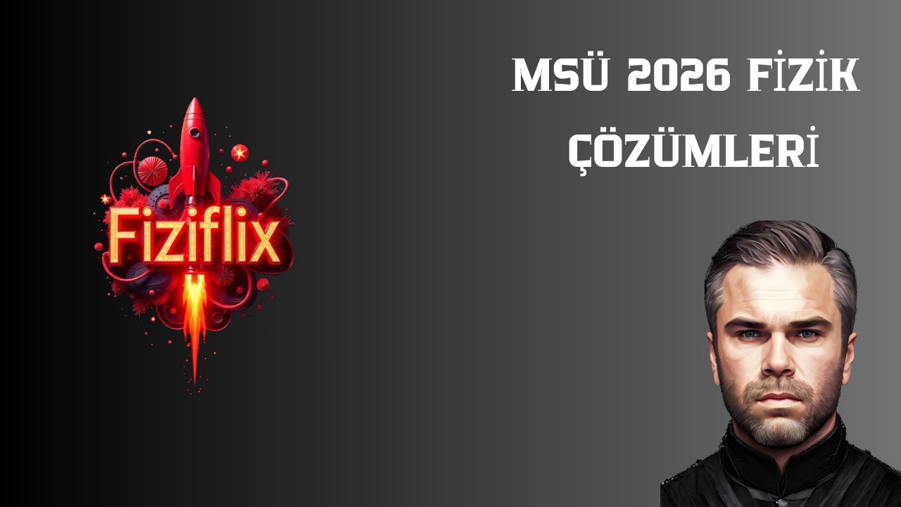 MSÜ 2026  FİZİK ÇÖZÜMLERİ