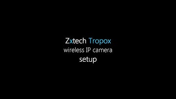 Zxtech Tropox wireless IP camera setup