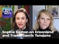 Sophia Gaston on Greenland and Transatlantic Tensions