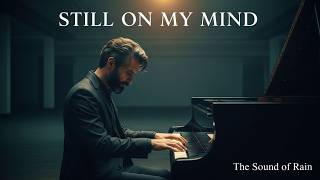 Still On My Mind | The Most Emotional Love Song You’ll Hear Today | The Sound f Rain