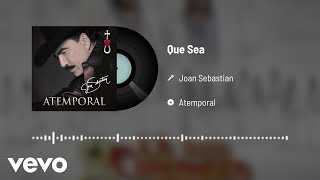 Joan Sebastian  Que Sea (Audio)