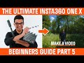 Insta360 ONE X Beginners Guide | Part 5 | Make A Video