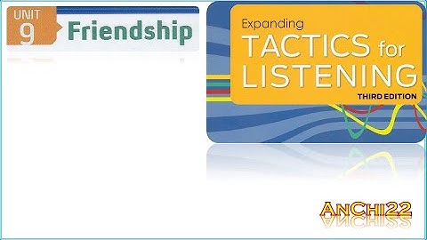 Unit 9  Friendship - Tactics For Listening Expanding