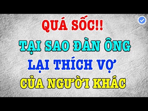 Video: Tại Sao đàn ông Nghĩ Vợ Của Người Khác Tốt Hơn