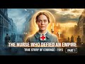 The Nurse Who Defied an Empire | True Story of Edith Cavell Part 1