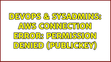 DevOps & SysAdmins: AWS connection error: Permission denied (publickey) (2 Solutions!!)