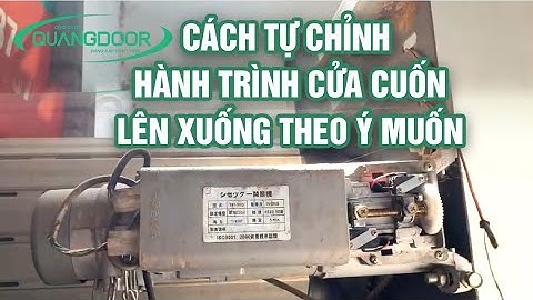 Cách Tự Chỉnh Hành Trình Cửa Cuốn Lên Xuống Theo Ý Muốn