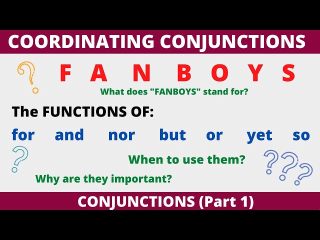 Functions of Coordinating Conjunctions: FANBOYS (for, and, nor, but, or,  yet, so) 