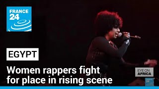Egypt's women rappers fight for place in rising scene • FRANCE 24 English