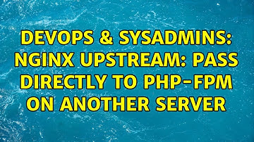 DevOps & SysAdmins: nginx upstream: pass directly to PHP-FPM on another server