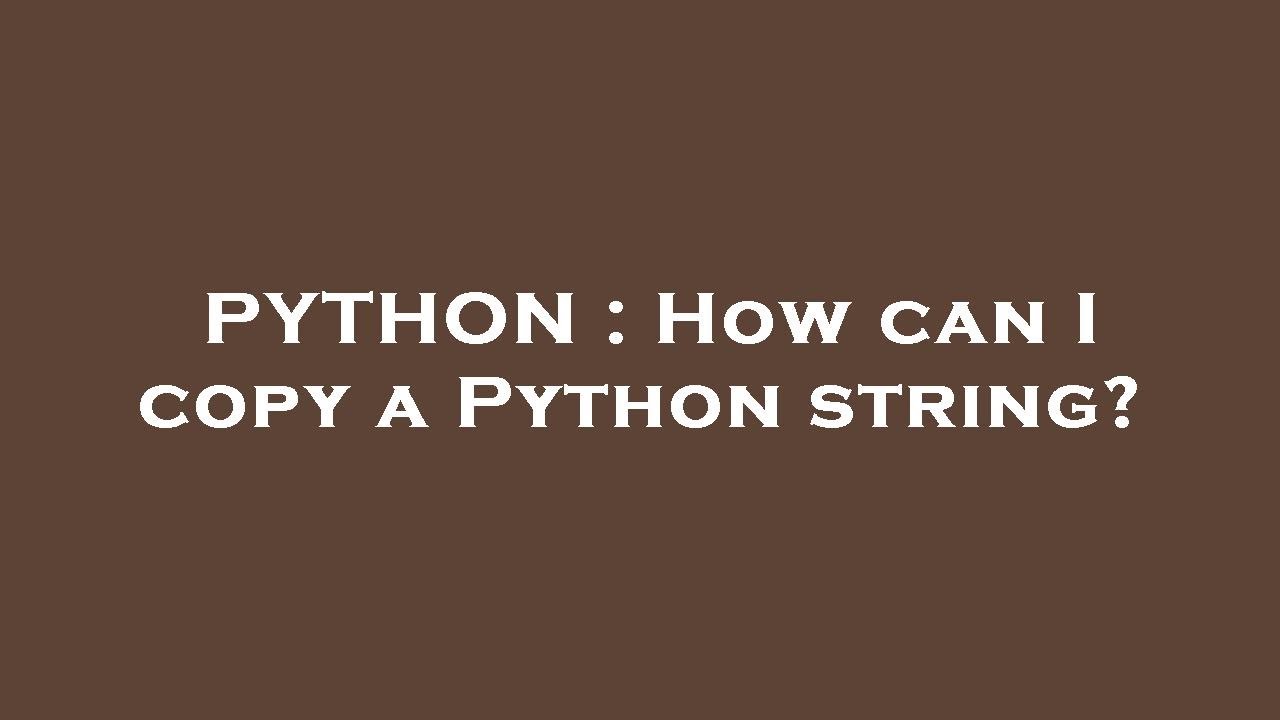 PYTHON : How can I copy a Python string? - YouTube