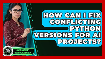How Can I Fix Conflicting Python Versions For AI Projects? - AI and Machine Learning Explained