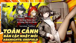 TOÀN CẢNH BẢN CẬP NHẬT MỚI ARKNIGHTS: ENDFIELD PHIÊN BẢN 1.1 #dlmcg #arknightsendfield