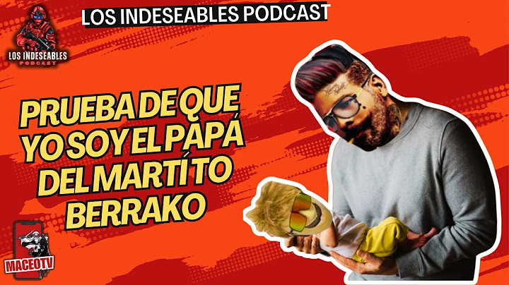 Prueba de que soy el papá del Martí To Berr@k0 - Los Indeseables Podcast