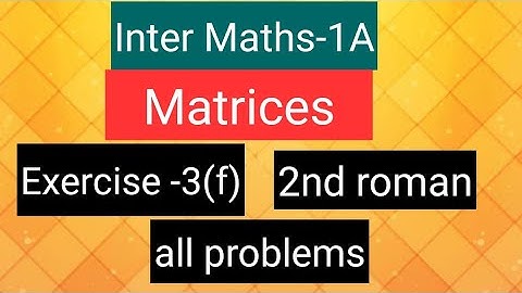 Inter Maths-1A - Matrices- exercise -3(f), 2nd  roman- all problems.