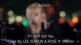 LEE SUHYUN, ROSÉ, ONEW - 'If I Ain't Got You' Cover (8D AUDIO)