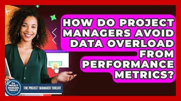 How Do Project Managers Avoid Data Overload From Performance Metrics? - The Project Manager Toolkit