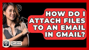 How Do I Attach Files To An Email In Gmail? - TheEmailToolbox.com