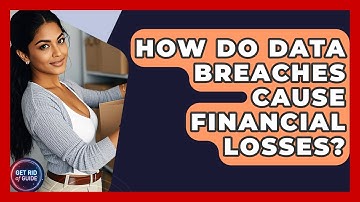 How Do Data Breaches Cause Financial Losses? - Get Rid Of Guide
