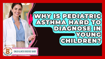 Why Is Pediatric Asthma Hard To Diagnose In Young Children? - Child Illness Disease Guide
