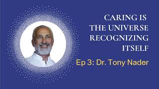 The Power of Caring. Consciousness &amp; Human Potential Ep 3 with Dr. Tony Nader