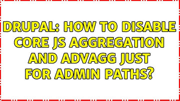 Drupal: How to disable core JS aggregation and AdvAgg just for admin paths?