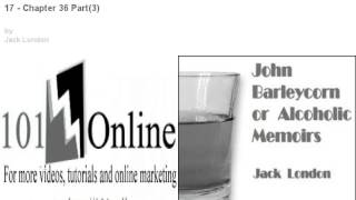 17 - Chapter 36 Part(3) John Barleycorn or Alcoholic Memoirs 101online