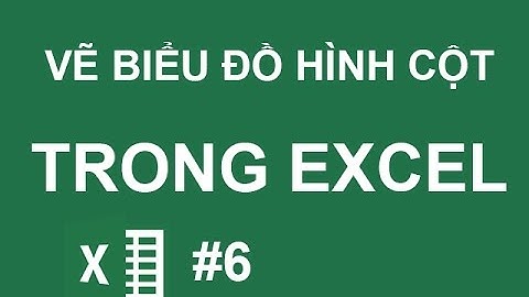 Hướng dẫn cách vẽ biểu đồ hình cột trong Excel