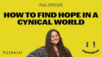 How to Find Hope in a Cynical World | The Happiness Lab with Dr. Laurie Santos