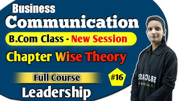 B.Com Class - Business Communication | Leadership #16 | By Kalash Mam