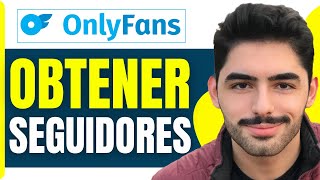 Cómo Obtener Seguidores En Onlyfans ( En 2026 )