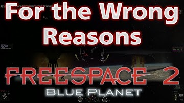 For the Wrong Reasons - Freespace 2 Blue Planet (War In Heaven) #9