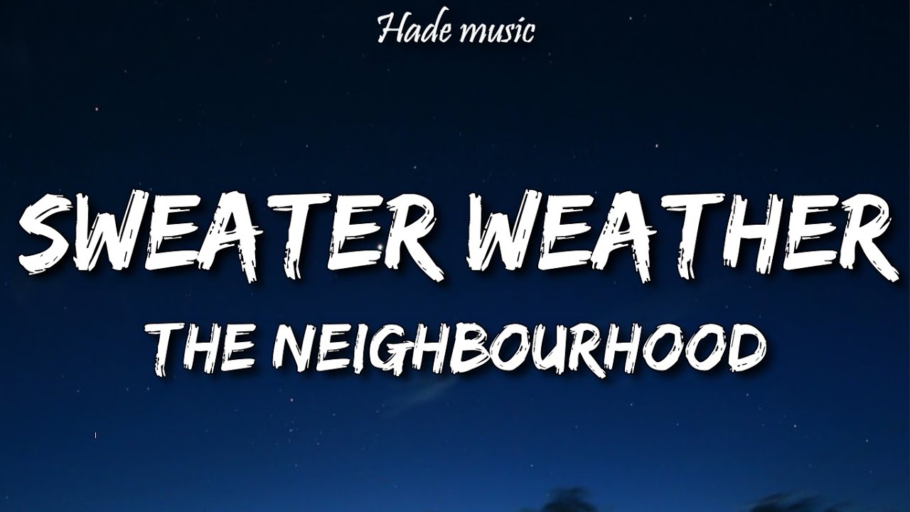 Sweater Weather, the Neighbourhood  The neighbourhood, Sweater weather,  Music lyrics