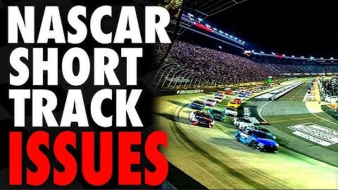 What Are the NASCAR Short Track ISSUES?