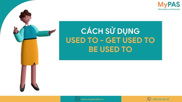 Cách sử dụng USED TO - GET USED TO - BE USED TO