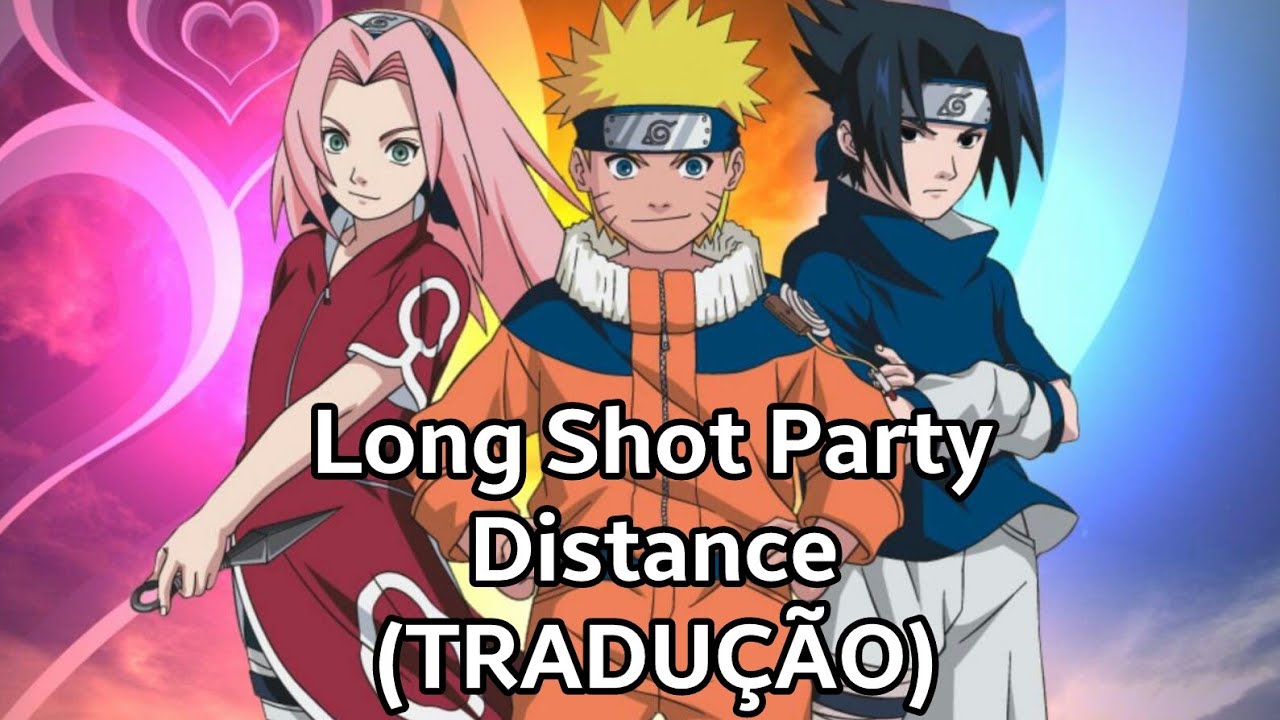 Long Shot Party - Distance Legendado/Tradução BR/PT (Naruto Tribute) 