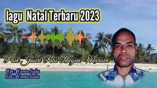 Download Lagu Lagu Natal Terbaru PAIK INSERI RAS BEYUN MARISEN,Voc. YANTO SADA 2023 -2024 MP3