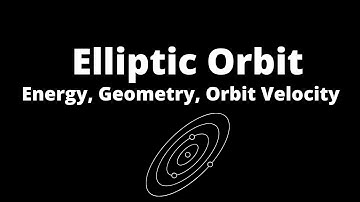 Learn about Elliptic Orbit (energy, geometry, orbit velocity, eccentricity, semilatus rectum)