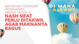 16D. Bantahan terhadap Pemahaman Makna Takwil 4: Nash Sifat Perlu Ditakwil agar Maknanya Bagus