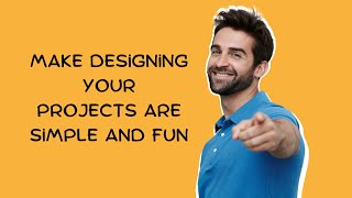 Make Designing Your Projects Simple and Fun!