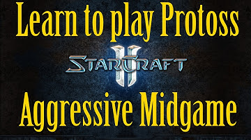 Starcraft 2 Protoss Guide - An Aggressive Midgame