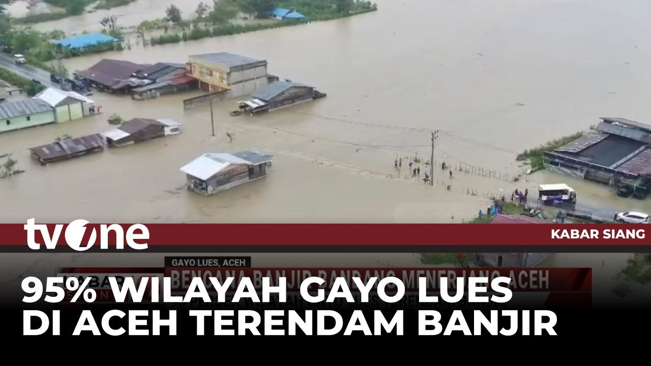 Wilayah Gayo Lues 95 Persen Terendam Banjir | Kabar Siang