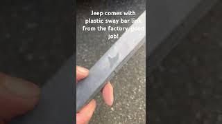 Good job Jeep , plastic sway bar will definitely last a short time.